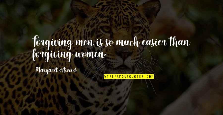 Nevermore Quotes By Margaret Atwood: Forgiving men is so much easier than forgiving