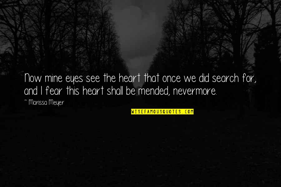 Nevermore Quotes By Marissa Meyer: Now mine eyes see the heart that once