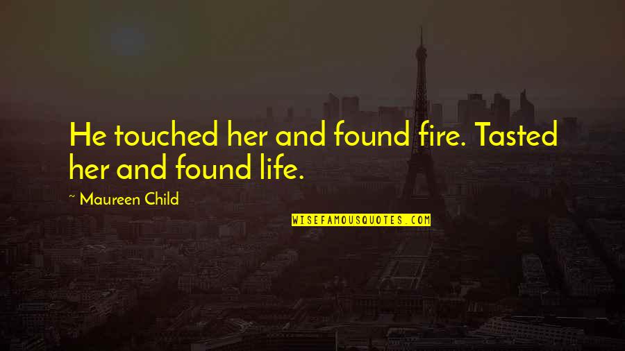 Nevermore Quotes By Maureen Child: He touched her and found fire. Tasted her