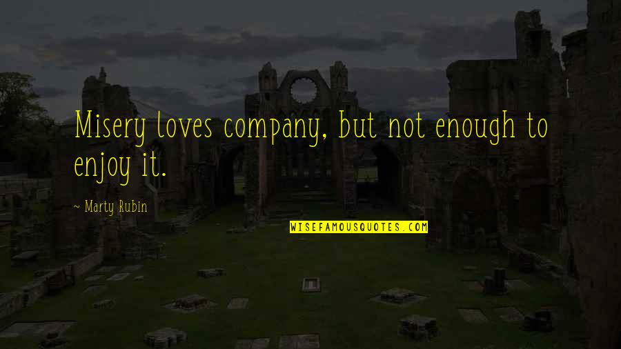 Nevernight Quotes By Marty Rubin: Misery loves company, but not enough to enjoy Nevernight Quotes By Marty Rubin: Misery loves company, but not enough to enjoy