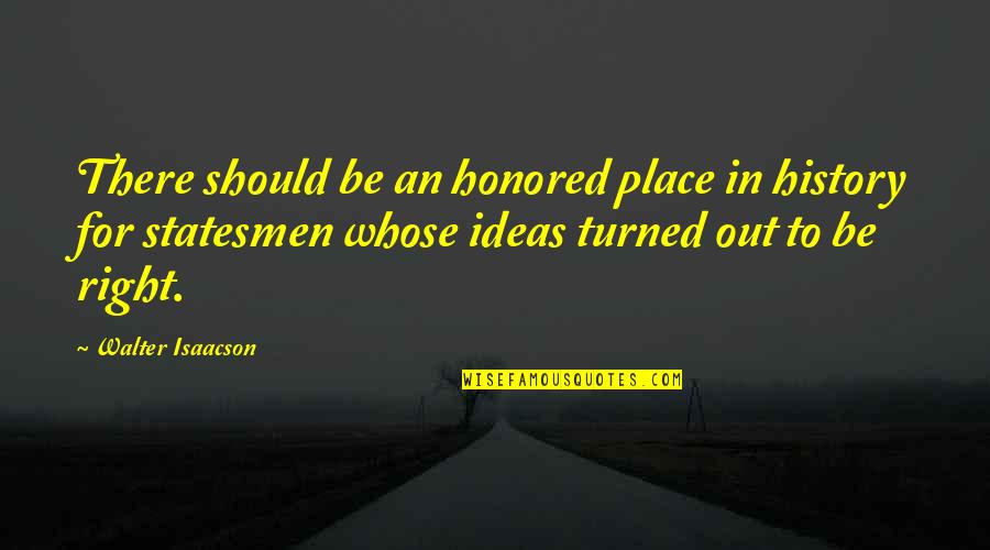 Nevershoutnever Song Quotes By Walter Isaacson: There should be an honored place in history Nevershoutnever Song Quotes By Walter Isaacson: There should be an honored place in history