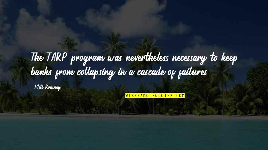 Nevertheless Quotes By Mitt Romney: The TARP program was nevertheless necessary to keep Nevertheless Quotes By Mitt Romney: The TARP program was nevertheless necessary to keep