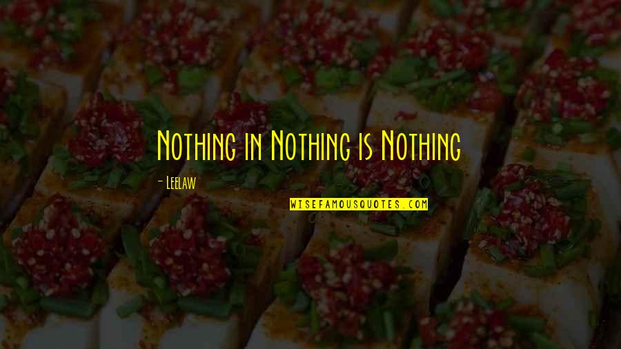 Neverwet Car Quotes By Leelaw: Nothing in Nothing is Nothing