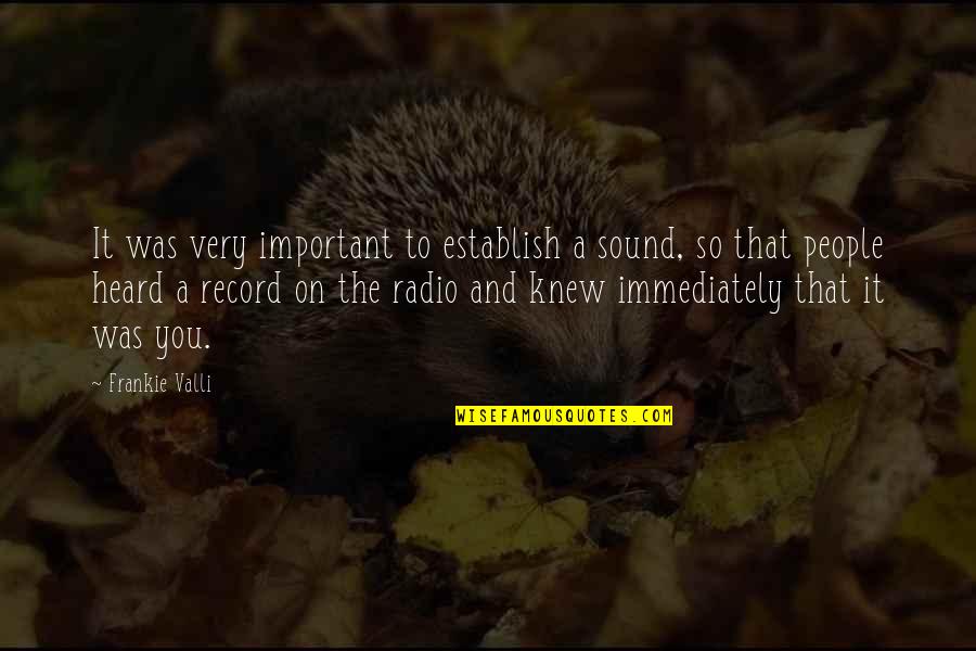 Neverything Quotes By Frankie Valli: It was very important to establish a sound,