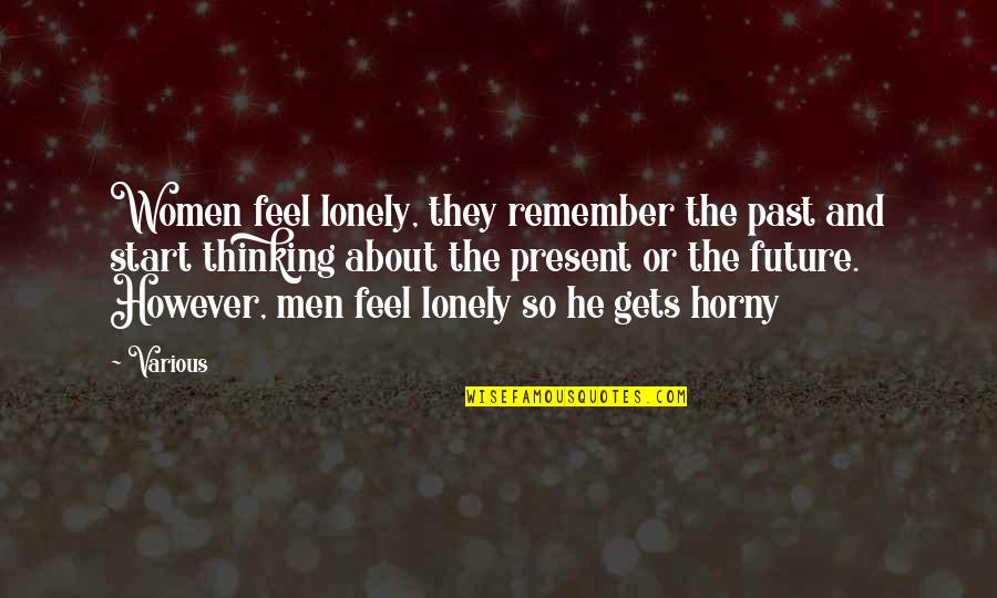 Neverything Quotes By Various: Women feel lonely, they remember the past and