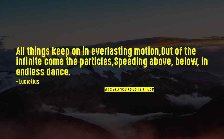 Neves Aj Nd K Quotes By Lucretius: All things keep on in everlasting motion,Out of Neves Aj Nd K Quotes By Lucretius: All things keep on in everlasting motion,Out of