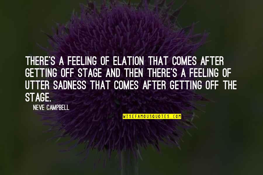 Neve's Quotes By Neve Campbell: There's a feeling of elation that comes after