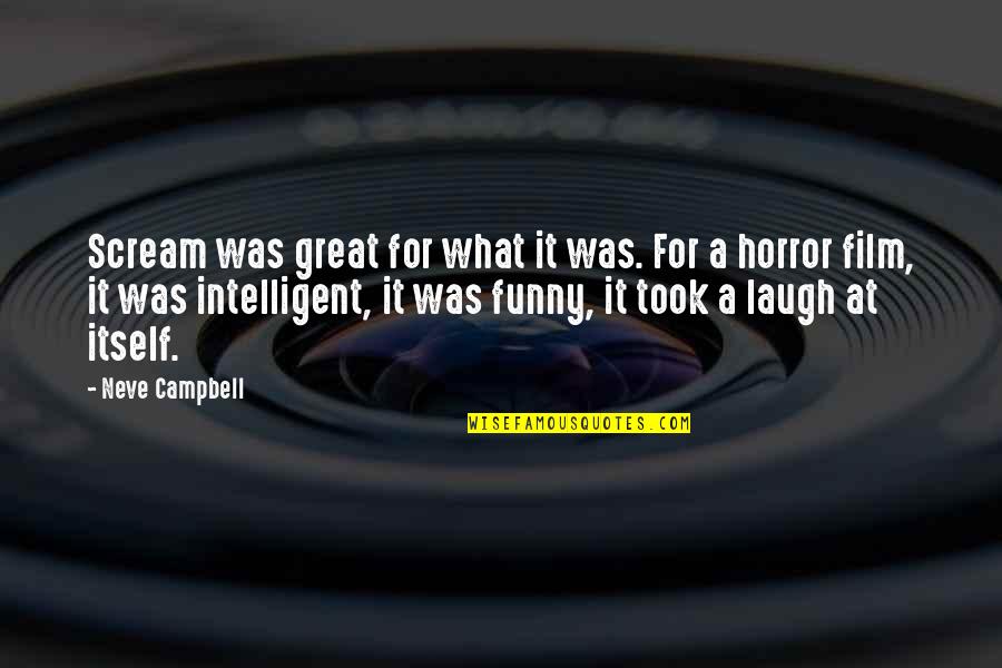 Neve's Quotes By Neve Campbell: Scream was great for what it was. For Neve's Quotes By Neve Campbell: Scream was great for what it was. For