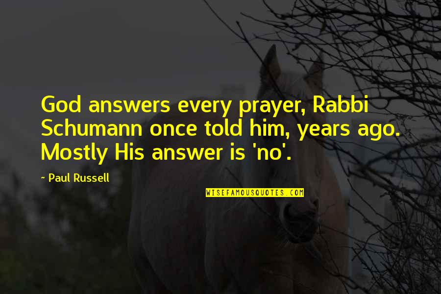 Neveste Disperate Quotes By Paul Russell: God answers every prayer, Rabbi Schumann once told Neveste Disperate Quotes By Paul Russell: God answers every prayer, Rabbi Schumann once told