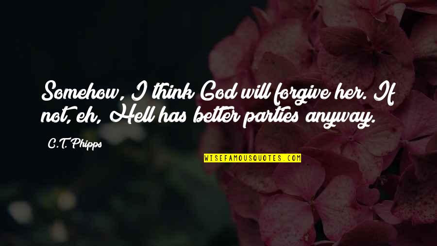 Nevetettni Quotes By C.T. Phipps: Somehow, I think God will forgive her. If