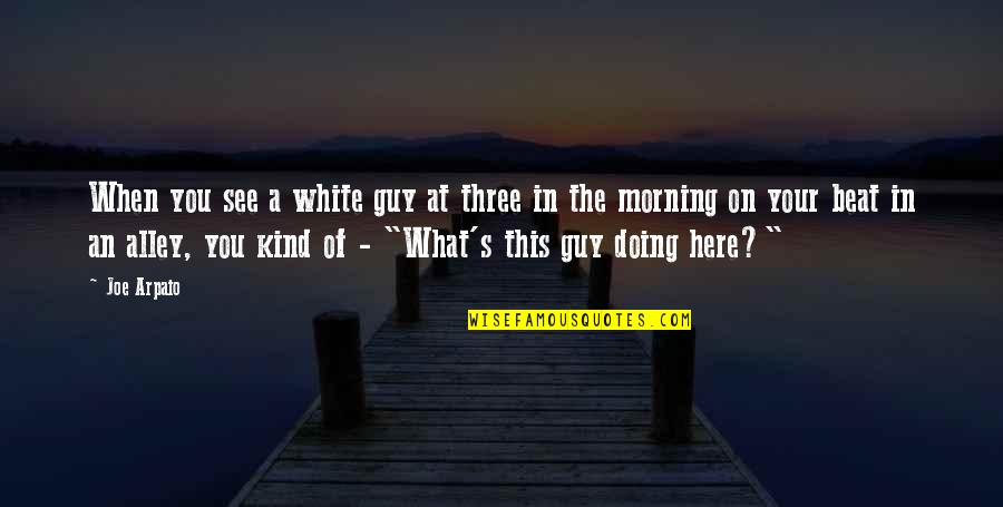 Nevets Killjoy Quotes By Joe Arpaio: When you see a white guy at three Nevets Killjoy Quotes By Joe Arpaio: When you see a white guy at three