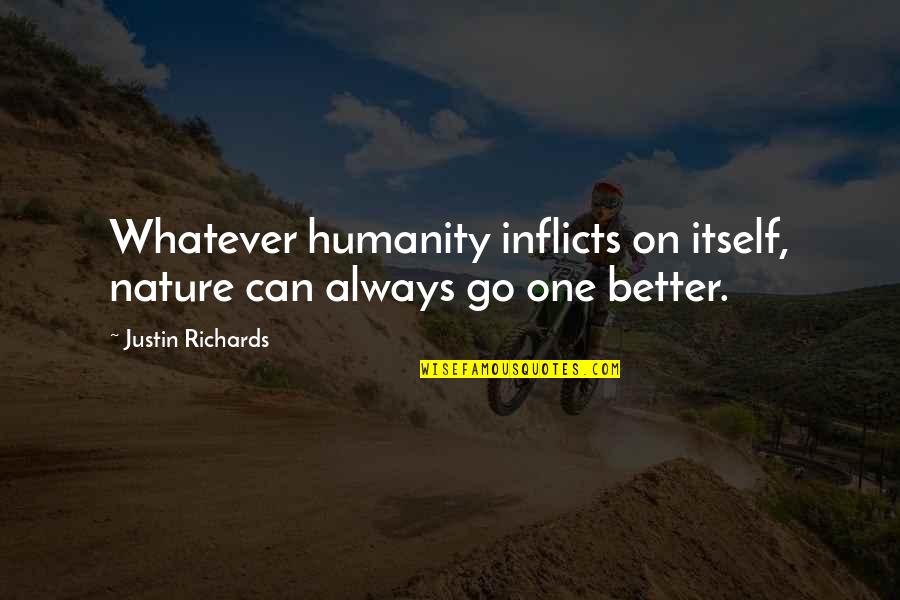 Neveu French Quotes By Justin Richards: Whatever humanity inflicts on itself, nature can always Neveu French Quotes By Justin Richards: Whatever humanity inflicts on itself, nature can always