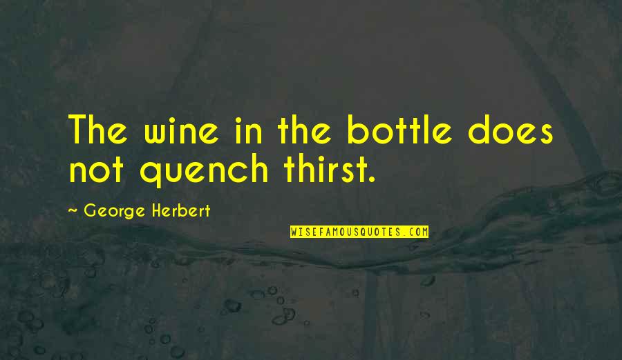 Nevezetesen Angolul Quotes By George Herbert: The wine in the bottle does not quench Nevezetesen Angolul Quotes By George Herbert: The wine in the bottle does not quench
