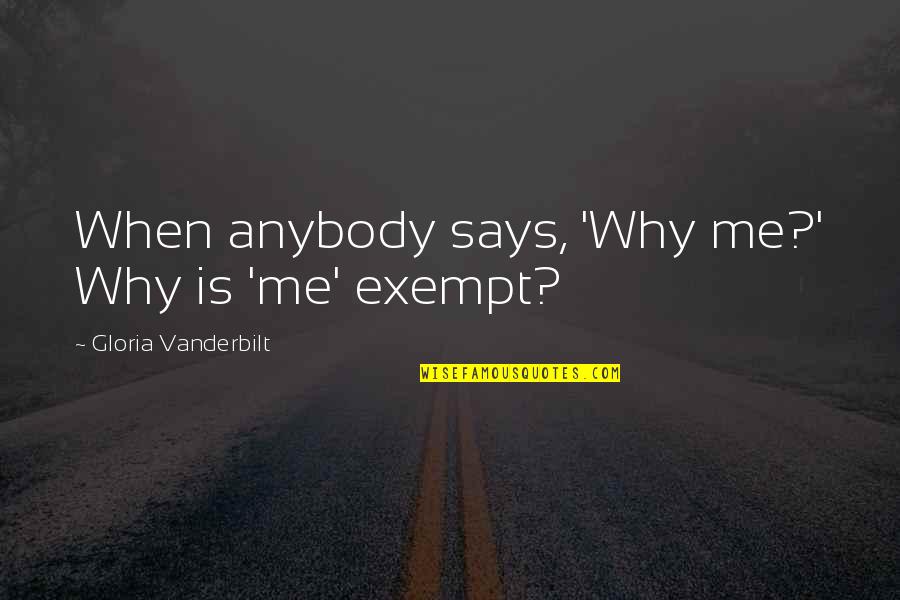 Nevidim Quotes By Gloria Vanderbilt: When anybody says, 'Why me?' Why is 'me' Nevidim Quotes By Gloria Vanderbilt: When anybody says, 'Why me?' Why is 'me'