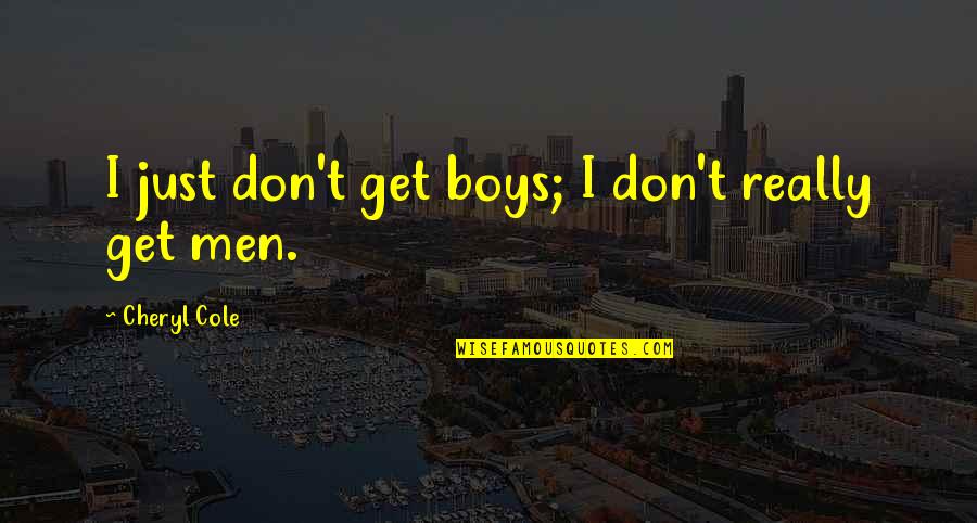 Neviditelna Quotes By Cheryl Cole: I just don't get boys; I don't really