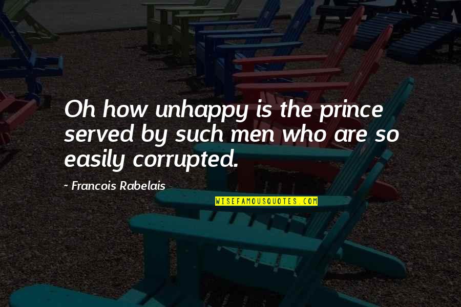 Nevidni Zobni Quotes By Francois Rabelais: Oh how unhappy is the prince served by Nevidni Zobni Quotes By Francois Rabelais: Oh how unhappy is the prince served by