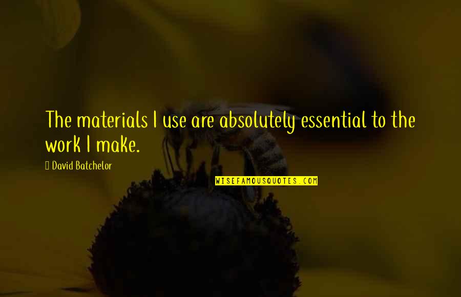 Nevie Brooks Quotes By David Batchelor: The materials I use are absolutely essential to Nevie Brooks Quotes By David Batchelor: The materials I use are absolutely essential to