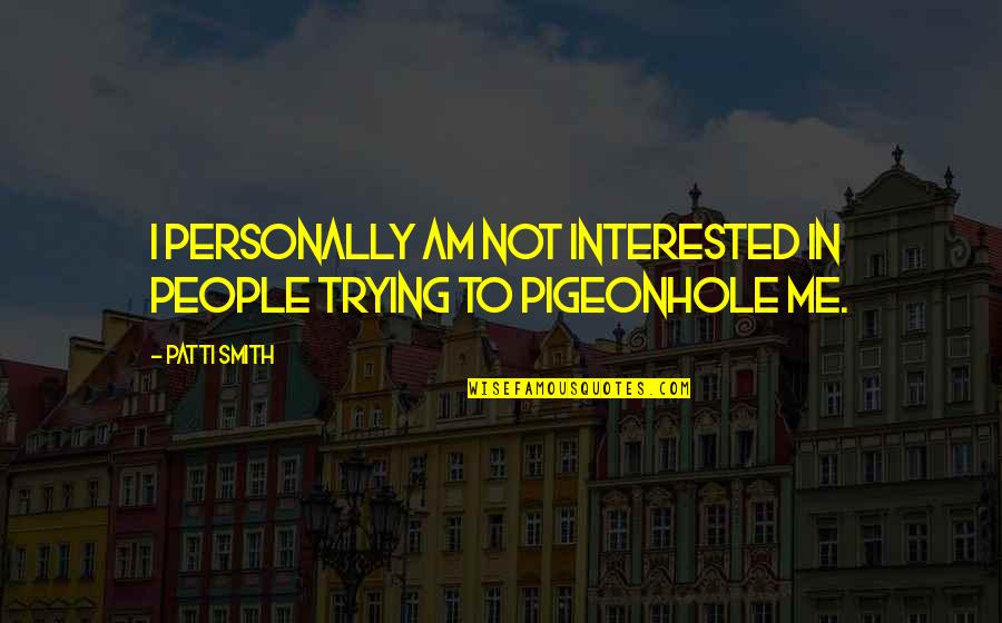 Neviem M Quotes By Patti Smith: I personally am not interested in people trying