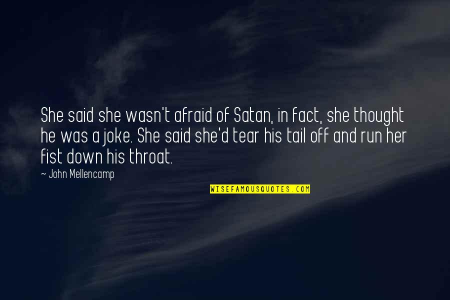 Nevienadibas Sistemas Quotes By John Mellencamp: She said she wasn't afraid of Satan, in Nevienadibas Sistemas Quotes By John Mellencamp: She said she wasn't afraid of Satan, in