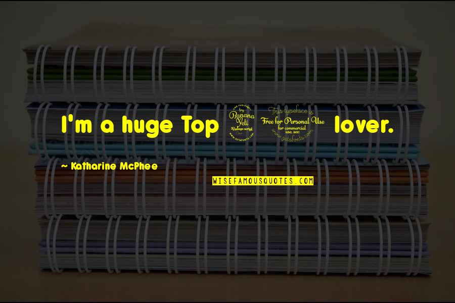 Nevier Quotes By Katharine McPhee: I'm a huge Top 40 lover. Nevier Quotes By Katharine McPhee: I'm a huge Top 40 lover.