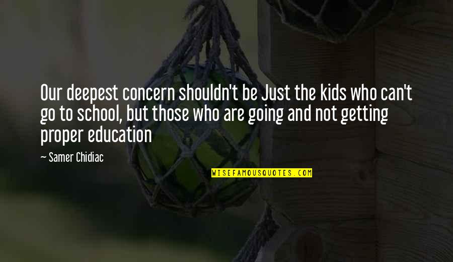 Nevier Quotes By Samer Chidiac: Our deepest concern shouldn't be Just the kids Nevier Quotes By Samer Chidiac: Our deepest concern shouldn't be Just the kids