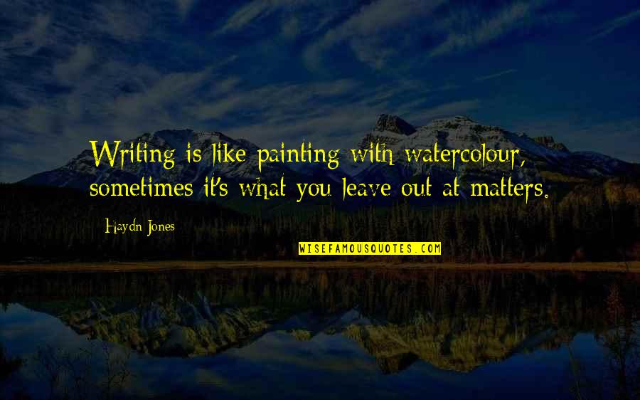 Nevil Cleetus Quotes By Haydn Jones: Writing is like painting with watercolour, sometimes it's Nevil Cleetus Quotes By Haydn Jones: Writing is like painting with watercolour, sometimes it's