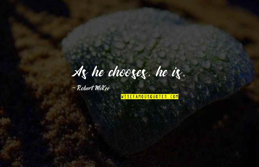 Nevil Cleetus Quotes By Robert McKee: As he chooses, he is. Nevil Cleetus Quotes By Robert McKee: As he chooses, he is.