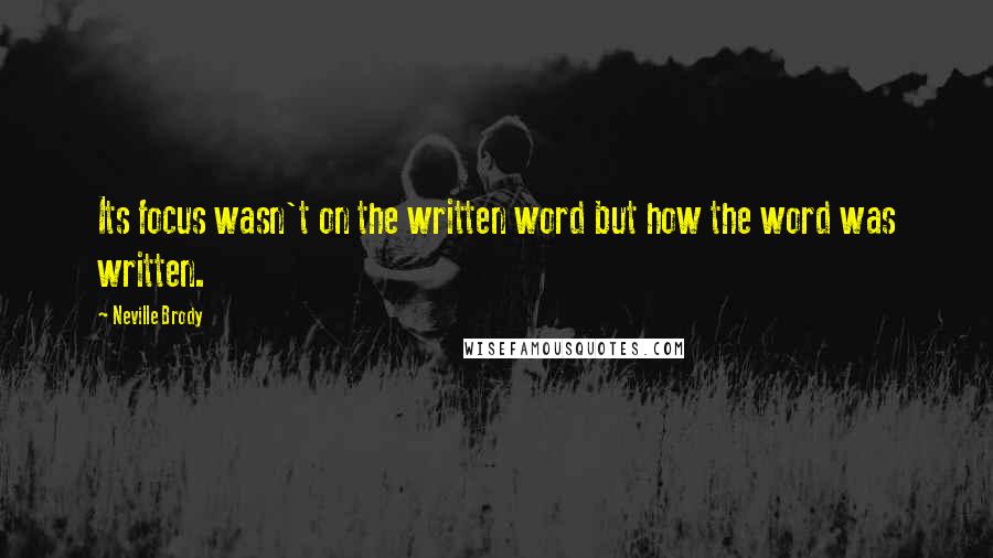 Neville Brody quotes: Its focus wasn't on the written word but how the word was written.