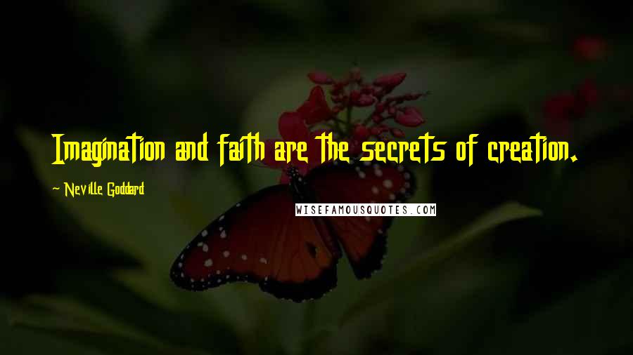 Neville Goddard quotes: Imagination and faith are the secrets of creation.