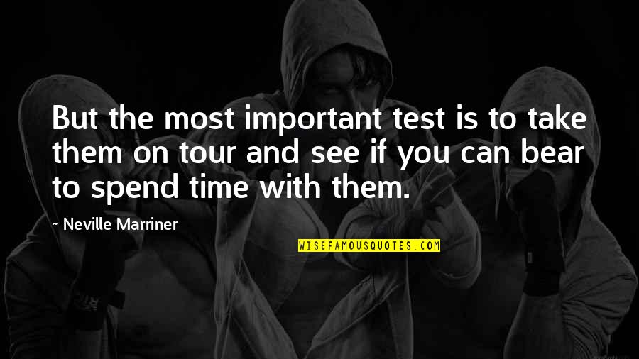 Neville Marriner Quotes By Neville Marriner: But the most important test is to take
