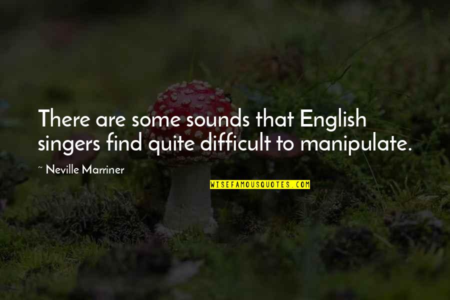 Neville Marriner Quotes By Neville Marriner: There are some sounds that English singers find
