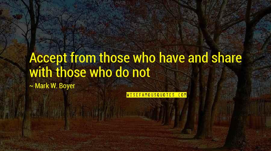 Nevilles Of Bisley Quotes By Mark W. Boyer: Accept from those who have and share with Nevilles Of Bisley Quotes By Mark W. Boyer: Accept from those who have and share with