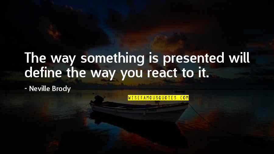 Neville's Quotes By Neville Brody: The way something is presented will define the