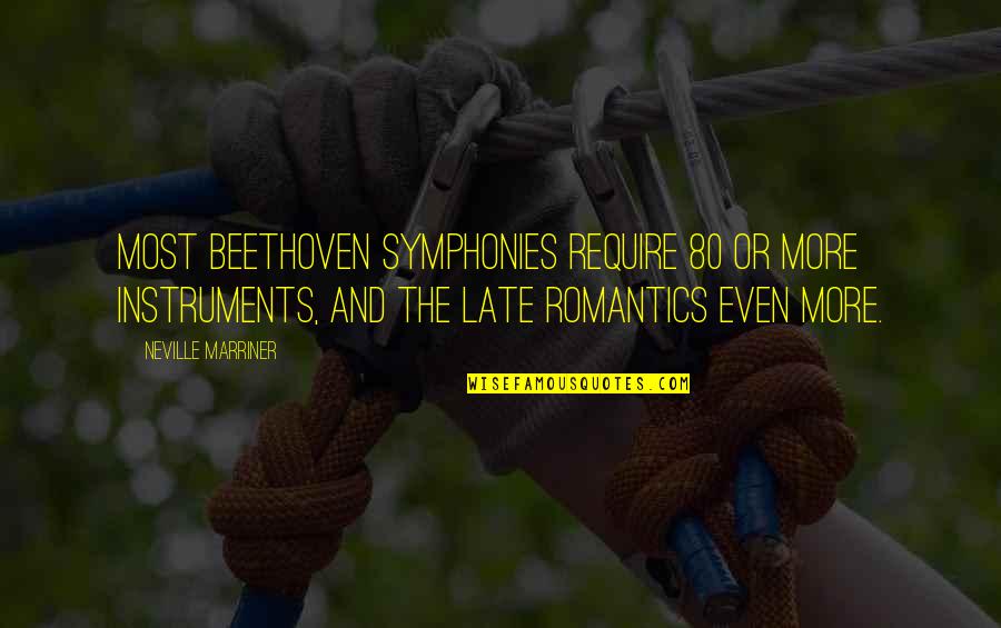 Neville's Quotes By Neville Marriner: Most Beethoven symphonies require 80 or more instruments,