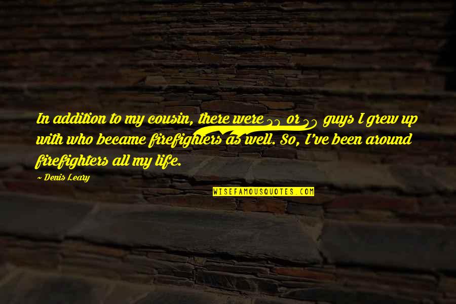 Nevinnen Quotes By Denis Leary: In addition to my cousin, there were 30 Nevinnen Quotes By Denis Leary: In addition to my cousin, there were 30