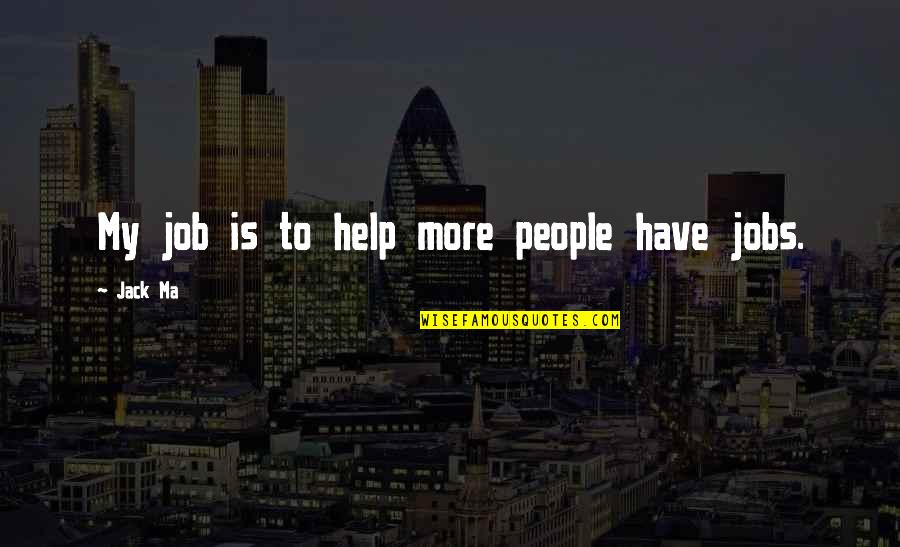 Nevinost 2 Quotes By Jack Ma: My job is to help more people have Nevinost 2 Quotes By Jack Ma: My job is to help more people have