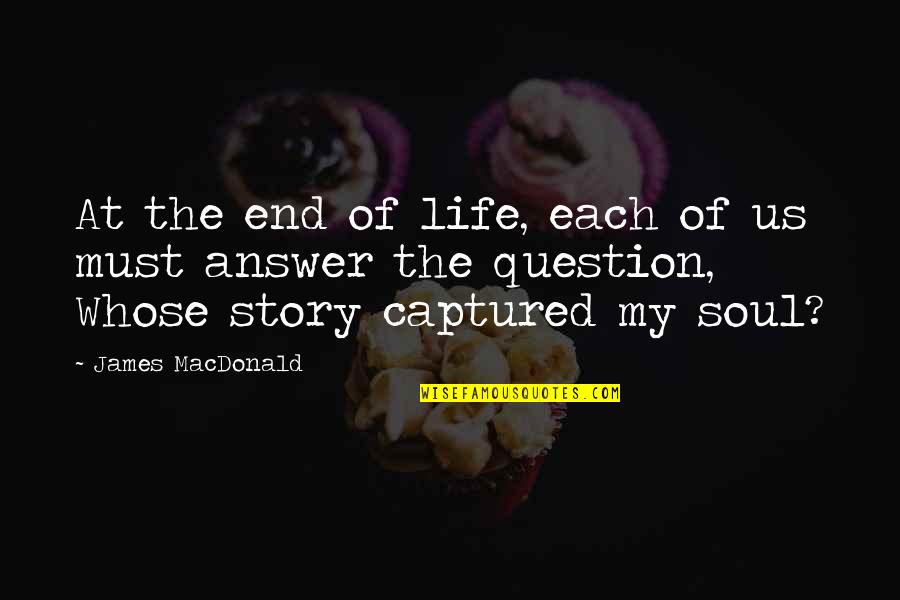 Nevinost 2 Quotes By James MacDonald: At the end of life, each of us Nevinost 2 Quotes By James MacDonald: At the end of life, each of us