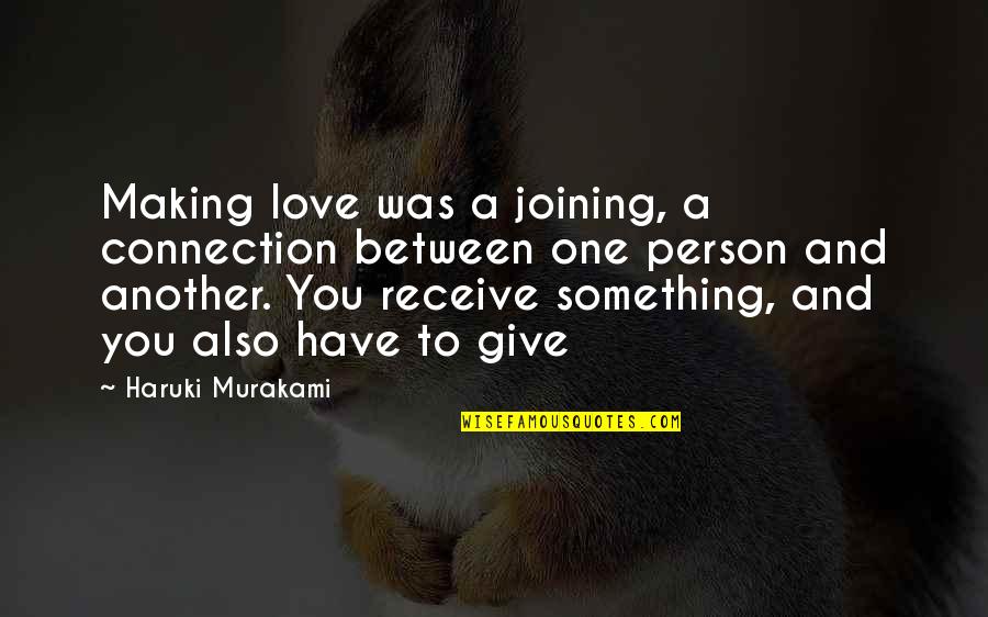 Nevins Farm Quotes By Haruki Murakami: Making love was a joining, a connection between Nevins Farm Quotes By Haruki Murakami: Making love was a joining, a connection between