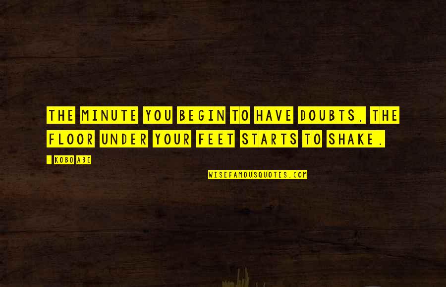 Nevison Font Quotes By Kobo Abe: The minute you begin to have doubts, the