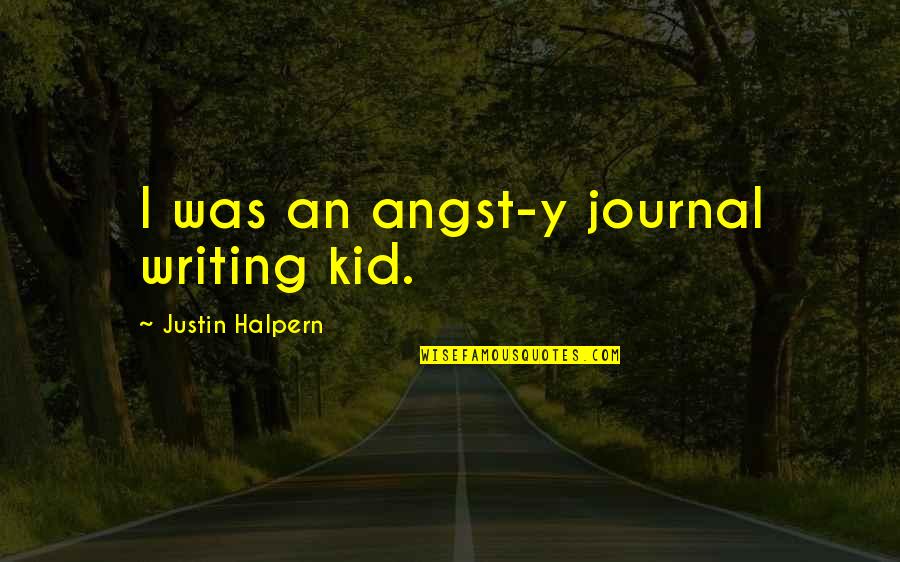 Nevola Irrigation Quotes By Justin Halpern: I was an angst-y journal writing kid.