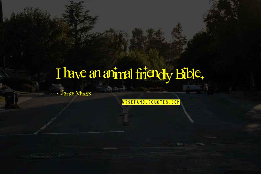 Nevola Sprinkler Quotes By James Marcus: I have an animal friendly Bible.