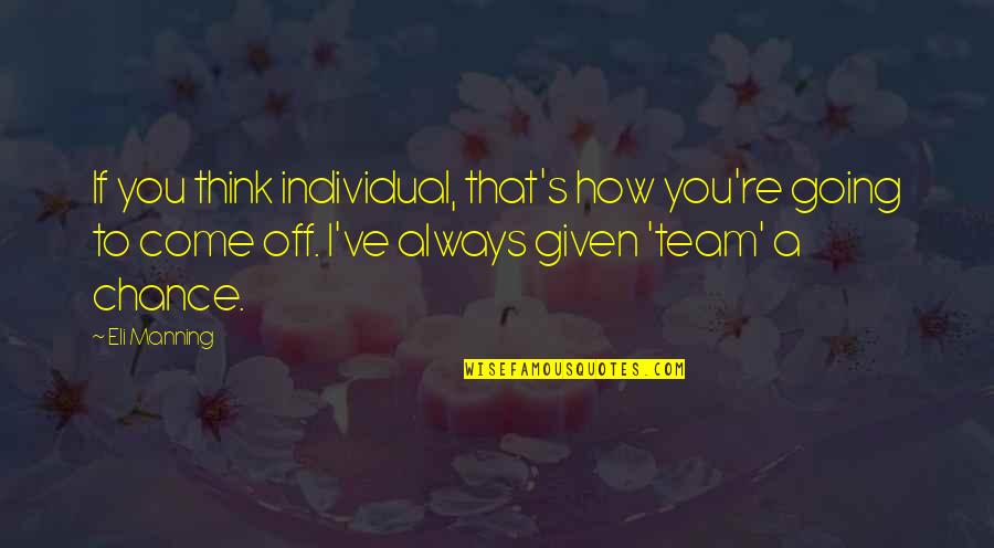 Nevon Quotes By Eli Manning: If you think individual, that's how you're going Nevon Quotes By Eli Manning: If you think individual, that's how you're going
