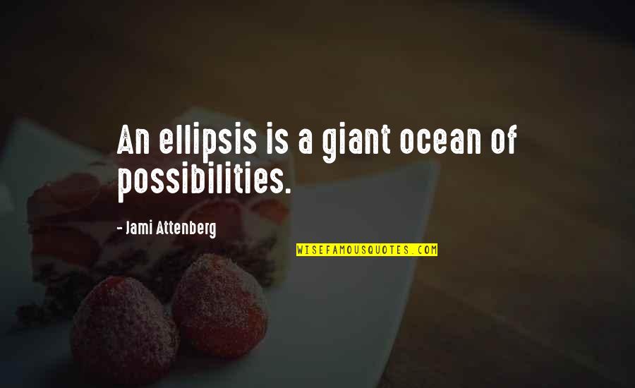 Nevr Quotes By Jami Attenberg: An ellipsis is a giant ocean of possibilities. Nevr Quotes By Jami Attenberg: An ellipsis is a giant ocean of possibilities.