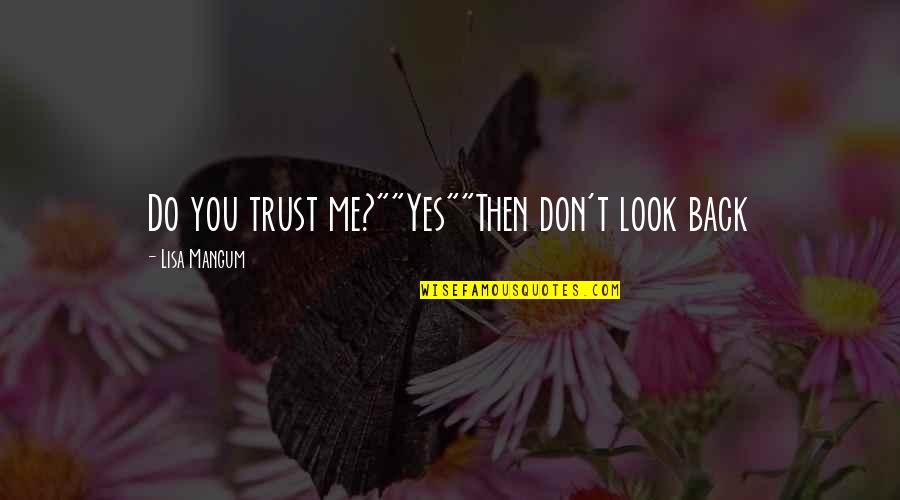 Nevrozele Quotes By Lisa Mangum: Do you trust me?""Yes""Then don't look back
