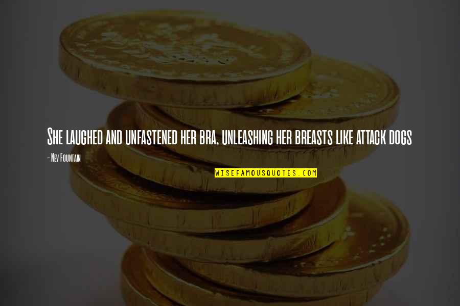 Nev's Quotes By Nev Fountain: She laughed and unfastened her bra, unleashing her