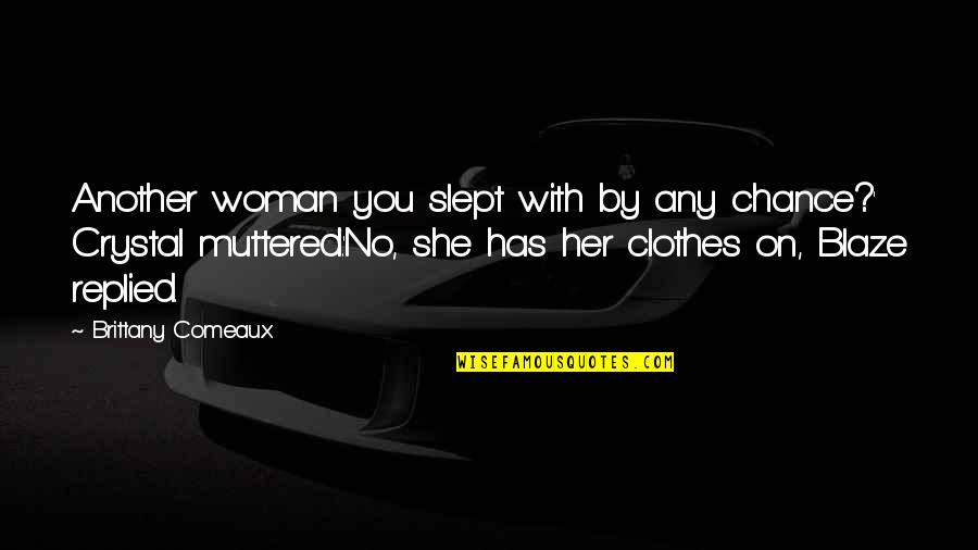 Nevyn Quotes By Brittany Comeaux: Another woman you slept with by any chance?' Nevyn Quotes By Brittany Comeaux: Another woman you slept with by any chance?'