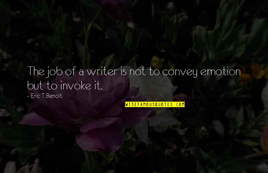 Nevypada Quotes By Eric T. Benoit: The job of a writer is not to