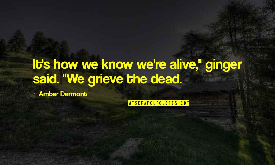 New 52 Quotes By Amber Dermont: It's how we know we're alive," ginger said.