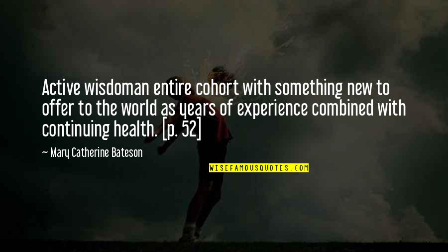 New 52 Quotes By Mary Catherine Bateson: Active wisdoman entire cohort with something new to New 52 Quotes By Mary Catherine Bateson: Active wisdoman entire cohort with something new to