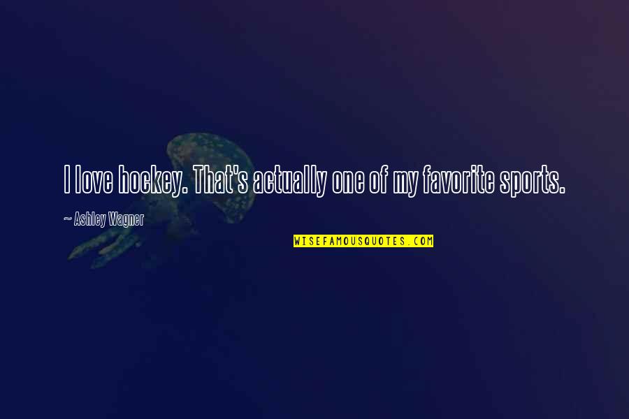 New Academic Year Quotes By Ashley Wagner: I love hockey. That's actually one of my New Academic Year Quotes By Ashley Wagner: I love hockey. That's actually one of my